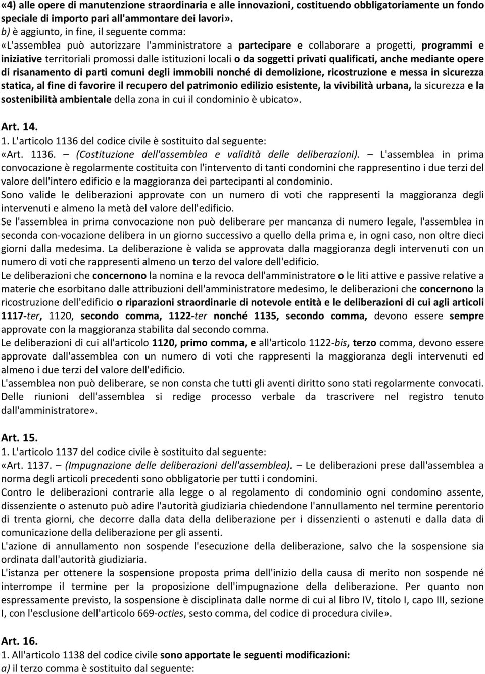 o da soggetti privati qualificati, anche mediante opere di risanamento di parti comuni degli immobili nonché di demolizione, ricostruzione e messa in sicurezza statica, al fine di favorire il