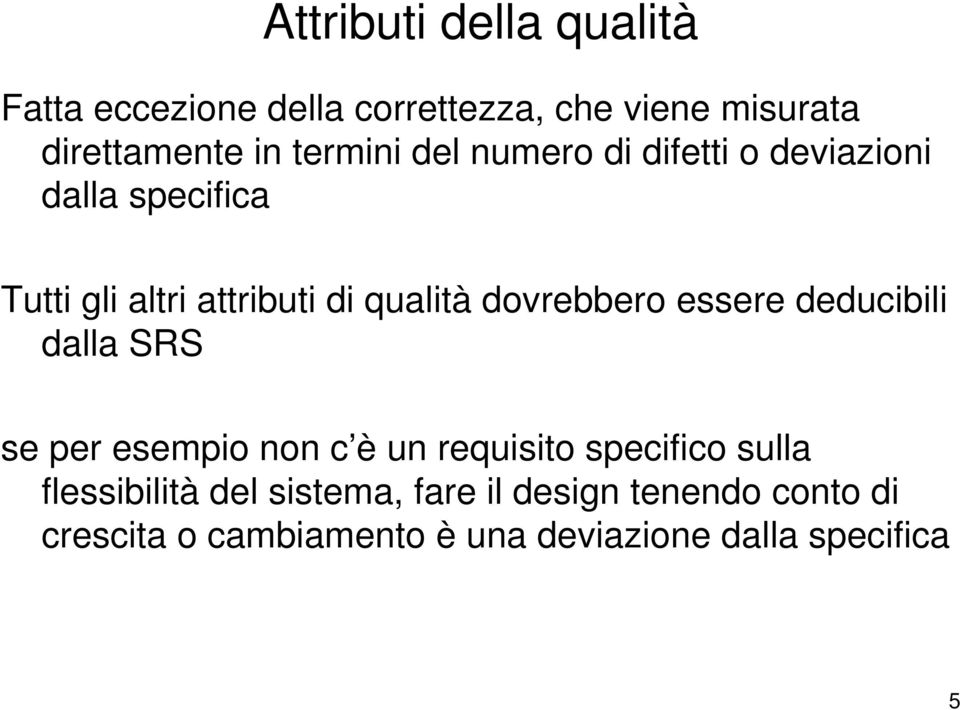 dovrebbero essere deducibili dalla SRS se per esempio non c è un requisito specifico sulla