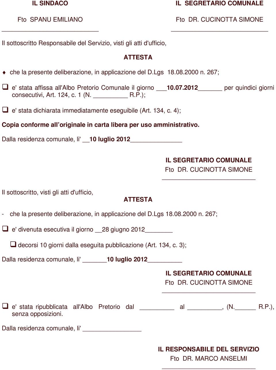 267; e' stata affissa all'albo Pretorio Comunale il giorno 10.07.2012 per quindici giorni consecutivi, Art. 124, c. 1 (N. R.P.); e' stata dichiarata immediatamente eseguibile (Art. 134, c.