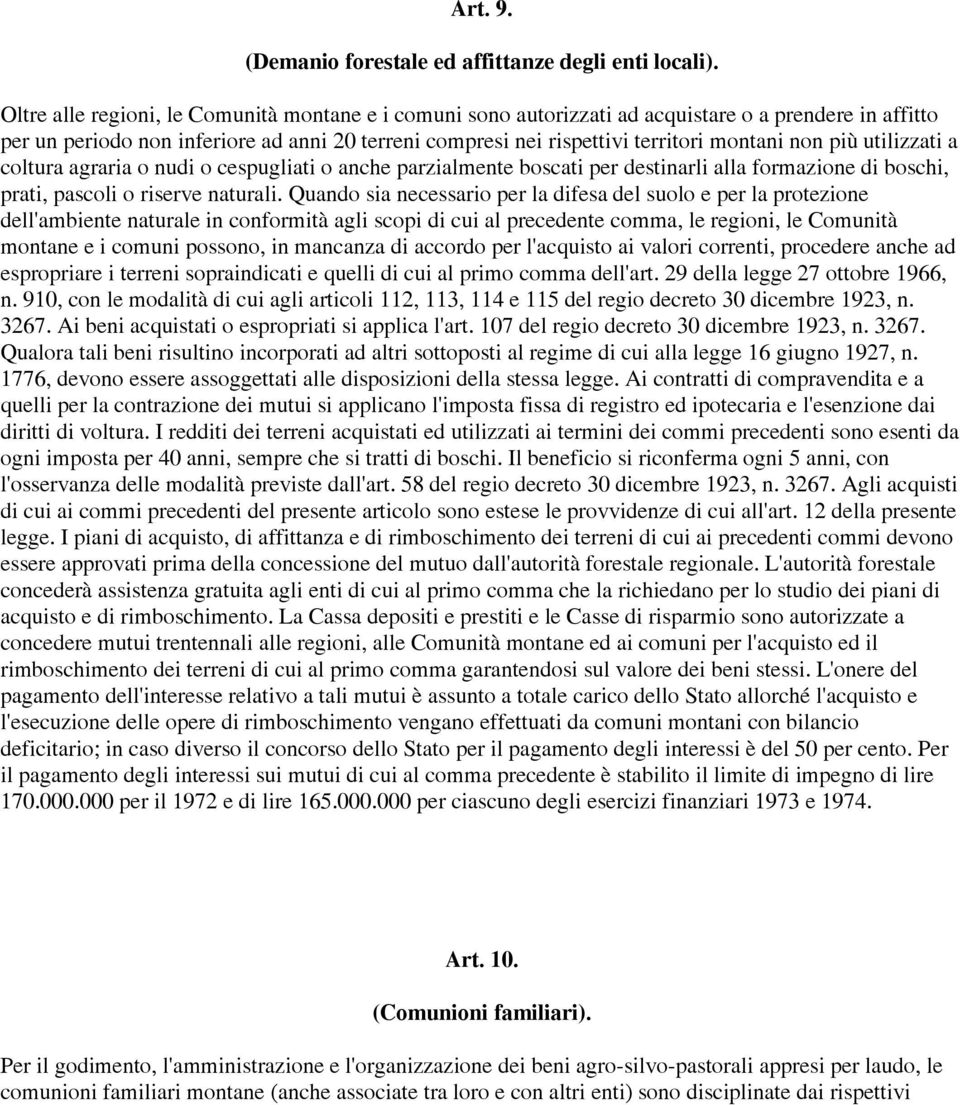 più utilizzati a coltura agraria o nudi o cespugliati o anche parzialmente boscati per destinarli alla formazione di boschi, prati, pascoli o riserve naturali.