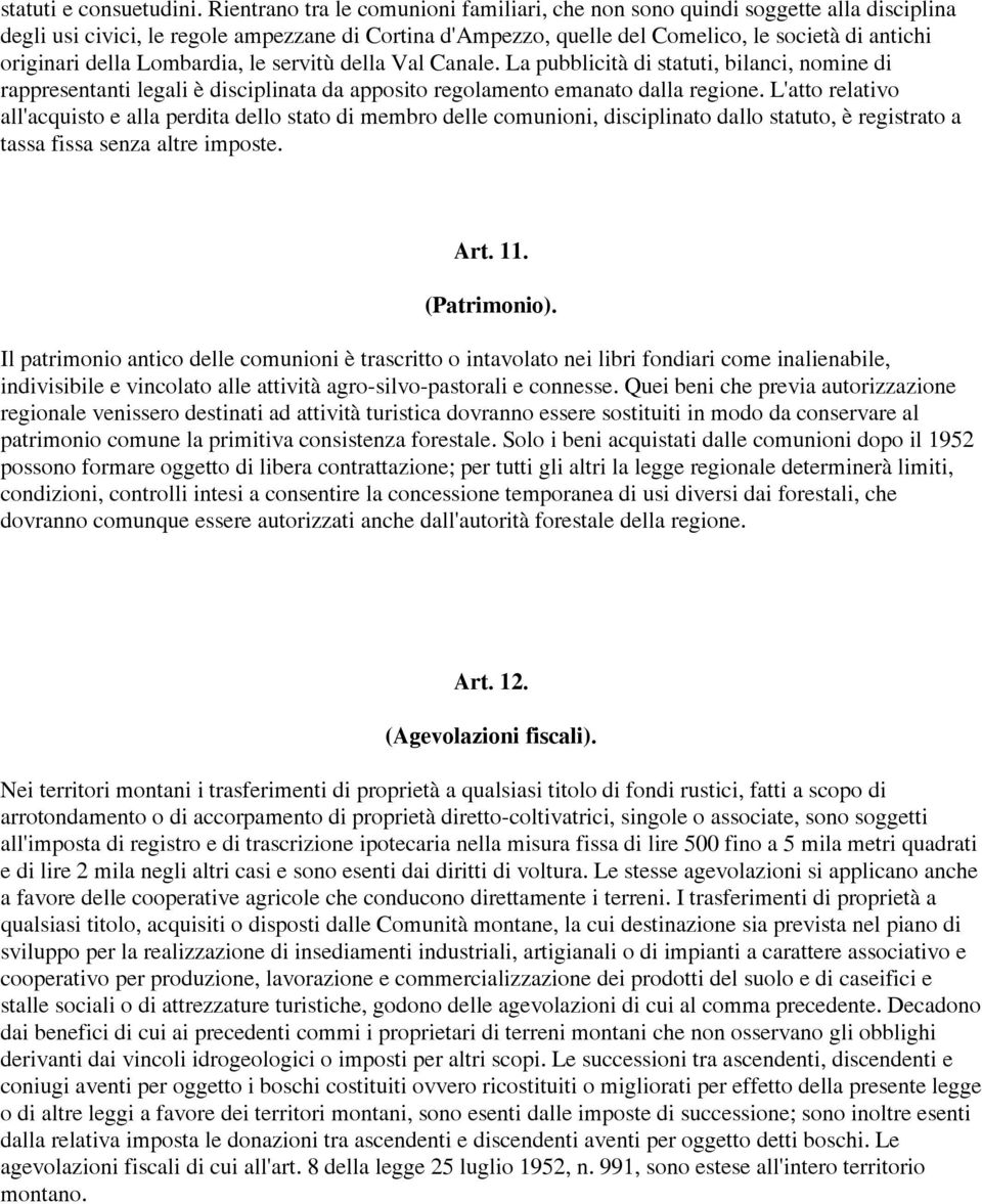 della Lombardia, le servitù della Val Canale. La pubblicità di statuti, bilanci, nomine di rappresentanti legali è disciplinata da apposito regolamento emanato dalla regione.