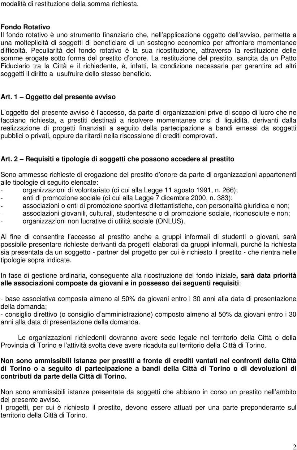 momentanee difficoltà. Peculiarità del fondo rotativo è la sua ricostituzione, attraverso la restituzione delle somme erogate sotto forma del prestito d onore.