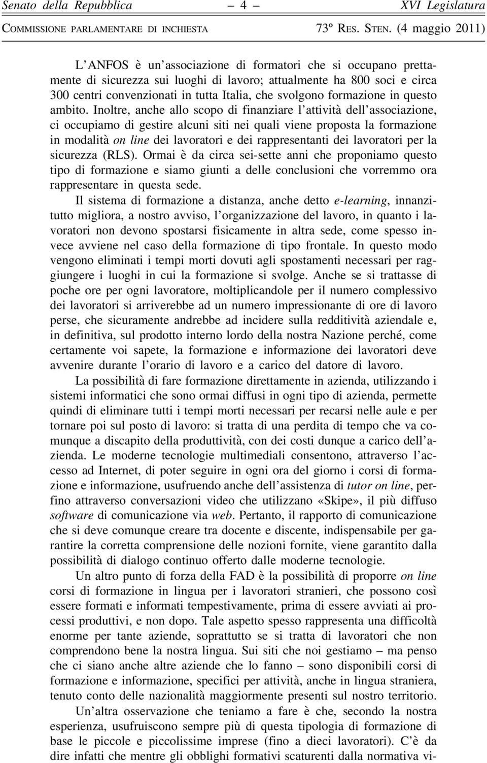 Inoltre, anche allo scopo di finanziare l attività dell associazione, ci occupiamo di gestire alcuni siti nei quali viene proposta la formazione in modalità on line dei lavoratori e dei