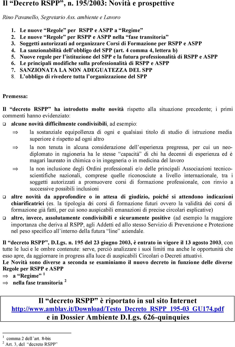 4 comma 4, lettera b) 5. Nuove regole per l istituzione del SPP e la futura professionalità di RSPP e ASPP 6. Le principali modifiche sulla professionalità di RSPP e ASPP 7.