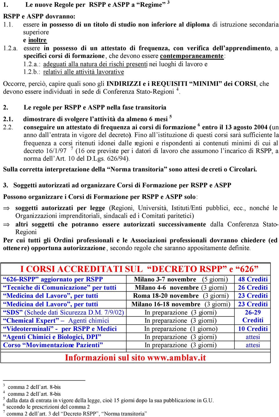 : relativi alle attività lavorative Occorre, perciò, capire quali sono gli INDIRIZZI e i REQUISITI MINIMI dei CORSI, che devono essere individuati in sede di Conferenza Stato-Regioni 4. 2.