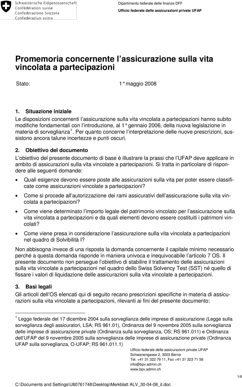 legislazione in materia di sorveglianza 1. Per quanto concerne l interpretazione delle nuove prescrizioni, sussistono ancora talune incertezze e punti oscuri. 2.