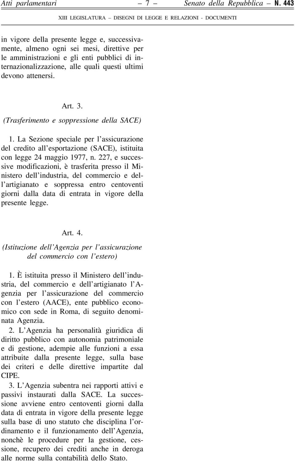 Art. 3. (Trasferimento e soppressione della SACE) 1. La Sezione speciale per l'assicurazione del credito all'esportazione (SACE), istituita con legge 24 maggio 1977, n.