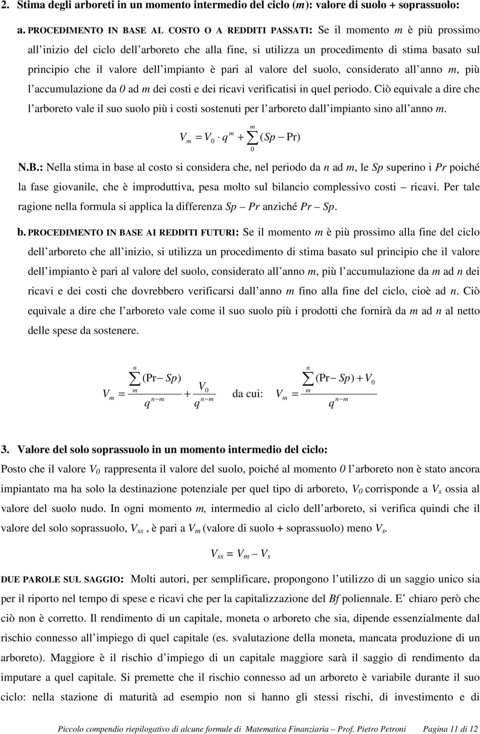 del suolo, cosideao all ao, più l accuulazioe da ad dei cosi e dei icavi veificaisi i uel peiodo. Ciò euivale a die che l aboeo vale il suo suolo più i cosi soseui pe l aboeo dall ipiao sio all ao.