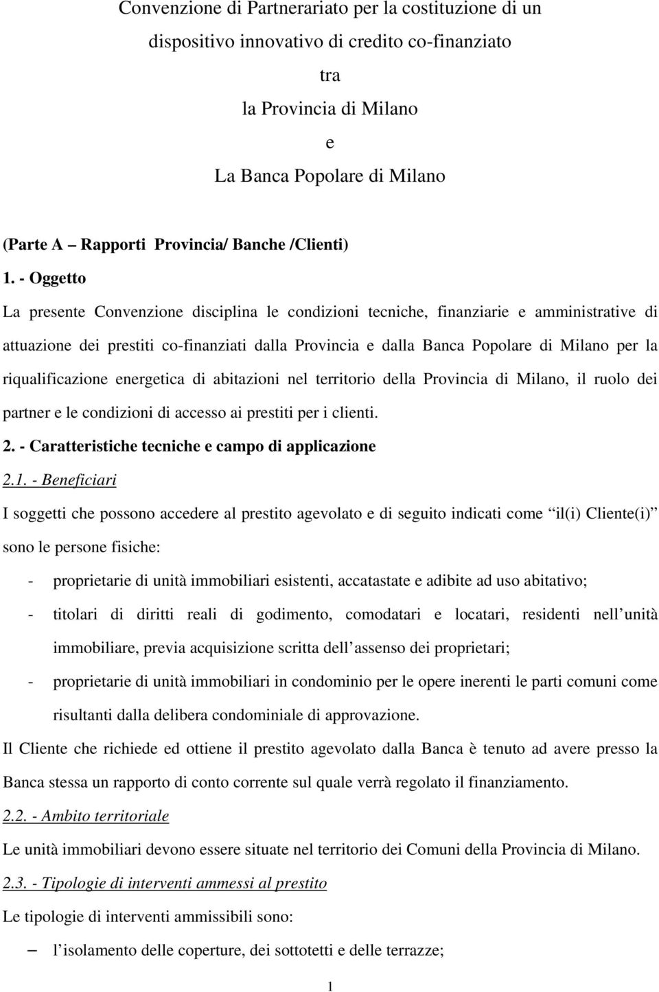 - Oggetto La presente Convenzione disciplina le condizioni tecniche, finanziarie e amministrative di attuazione dei prestiti co-finanziati dalla Provincia e dalla Banca Popolare di Milano per la