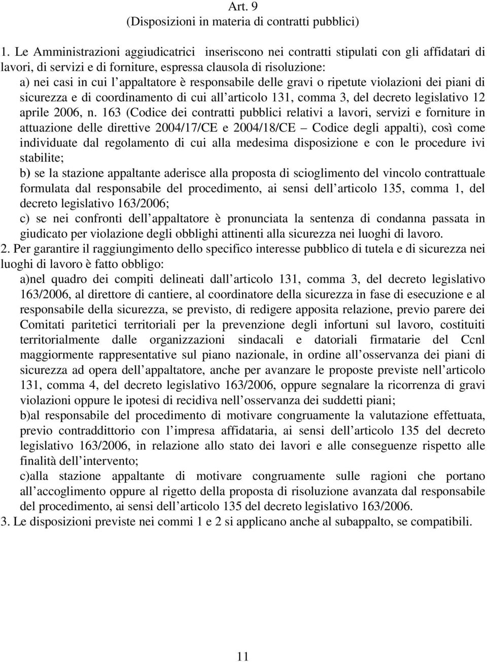 responsabile delle gravi o ripetute violazioni dei piani di sicurezza e di coordinamento di cui all articolo 131, comma 3, del decreto legislativo 12 aprile 2006, n.