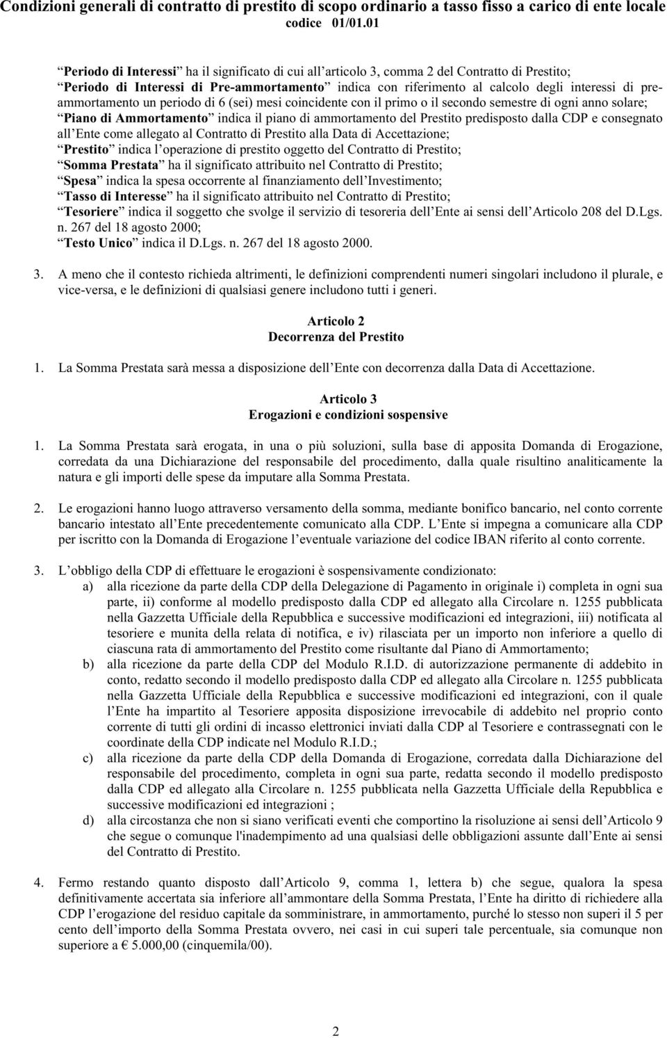 e consegnato all Ente come allegato al Contratto di Prestito alla Data di Accettazione; Prestito indica l operazione di prestito oggetto del Contratto di Prestito; Somma Prestata ha il significato