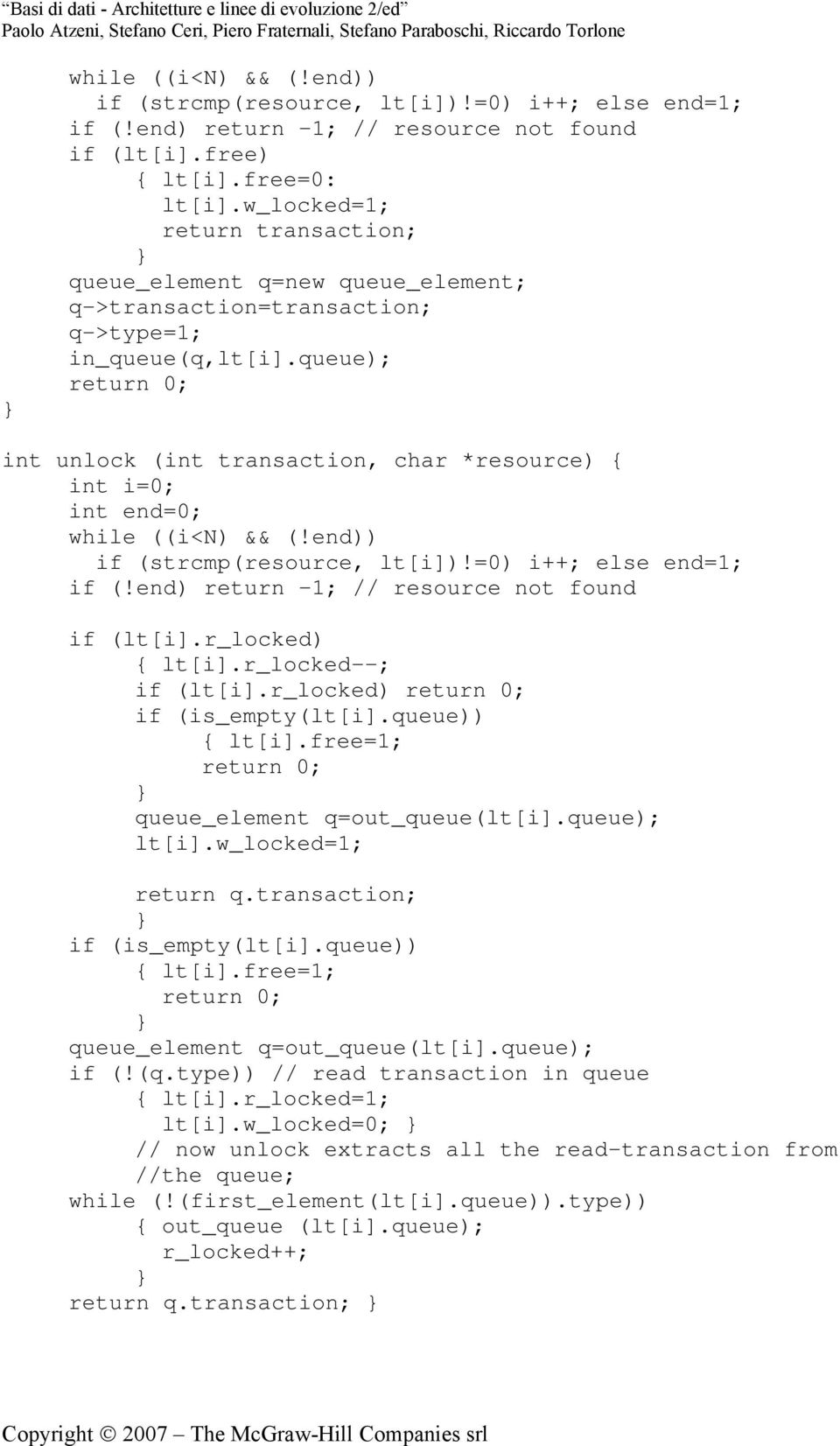 queue); return 0; int unlock (int transaction, char *resource) { int i=0; int end=0; while ((i<n) && (!end)) if (strcmp(resource, lt[i])!=0) i++; else end=1; if (!