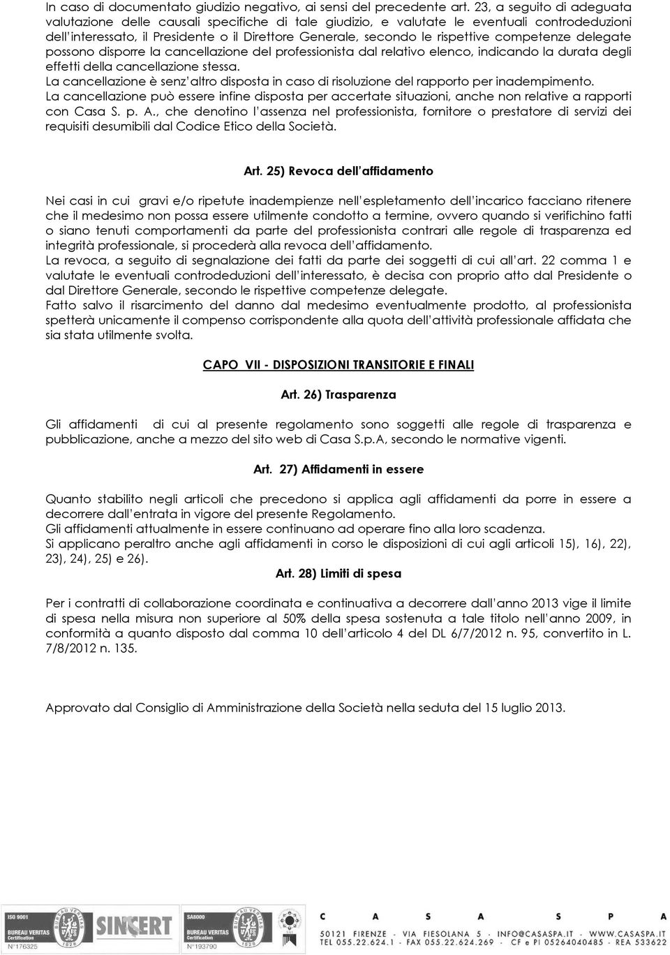 competenze delegate possono disporre la cancellazione del professionista dal relativo elenco, indicando la durata degli effetti della cancellazione stessa.