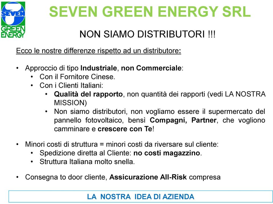 del pannello fotovoltaico, bensì Compagni, Partner, che vogliono camminare e crescere con Te!