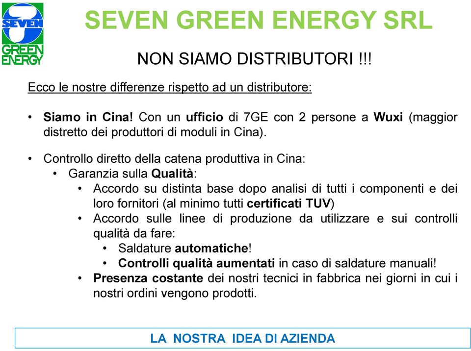 Controllo diretto della catena produttiva in Cina: Garanzia sulla Qualità: Accordo su distinta base dopo analisi di tutti i componenti e dei loro fornitori (al minimo