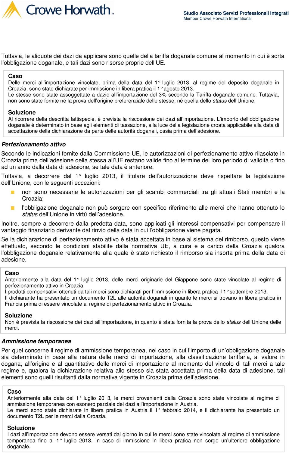 Le stesse sono state assoggettate a dazio all importazione del 3% secondo la Tariffa doganale comune.