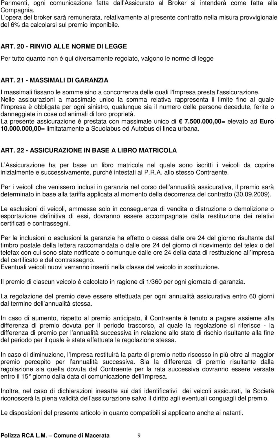 20 - RINVIO ALLE NORME DI LEGGE Per tutto quanto non è qui diversamente regolato, valgono le norme di legge ART.