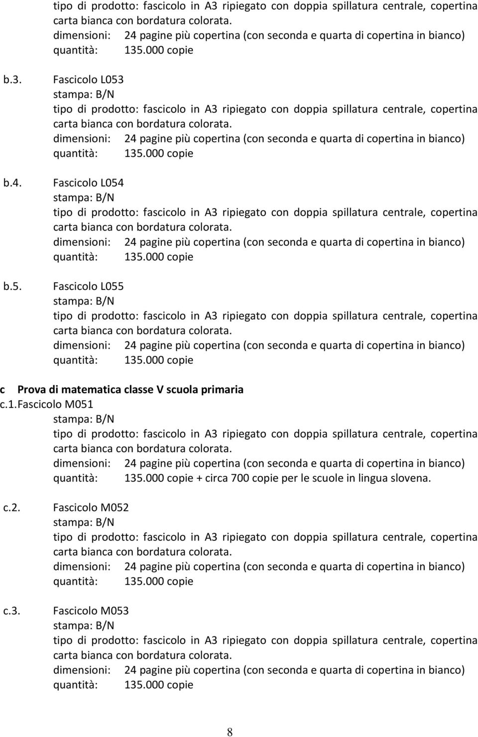 000 copie b.3. b.4. b.5. Fascicolo L053  000 copie Fascicolo L054  000 copie Fascicolo L055  000 copie c Prova di matematica classe V scuola primaria c.1.