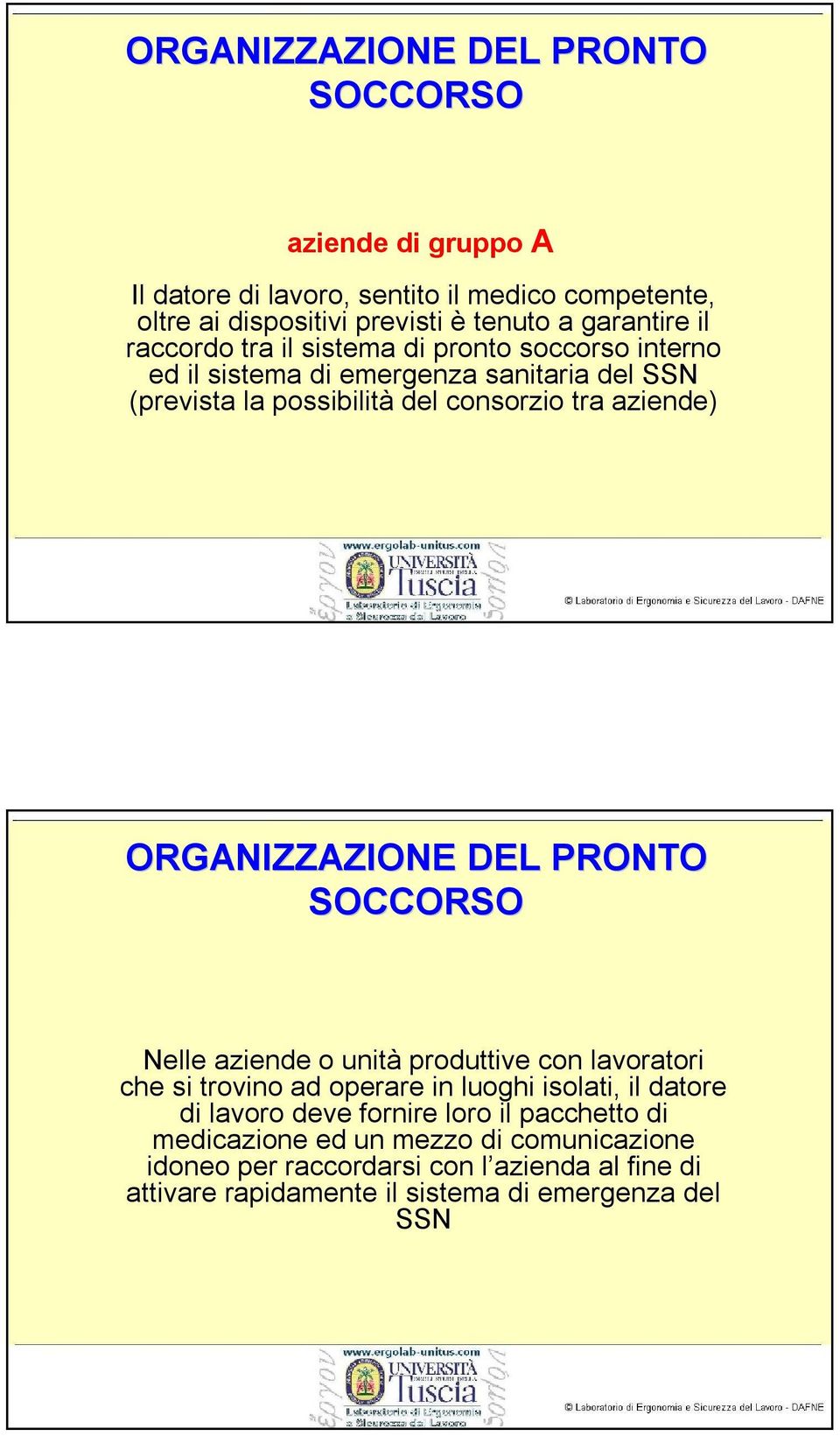 ORGANIZZAZIONE DEL PRONTO SOCCORSO Nelle aziende o unità produttive con lavoratori che si trovino ad operare in luoghi isolati, il datore di lavoro deve