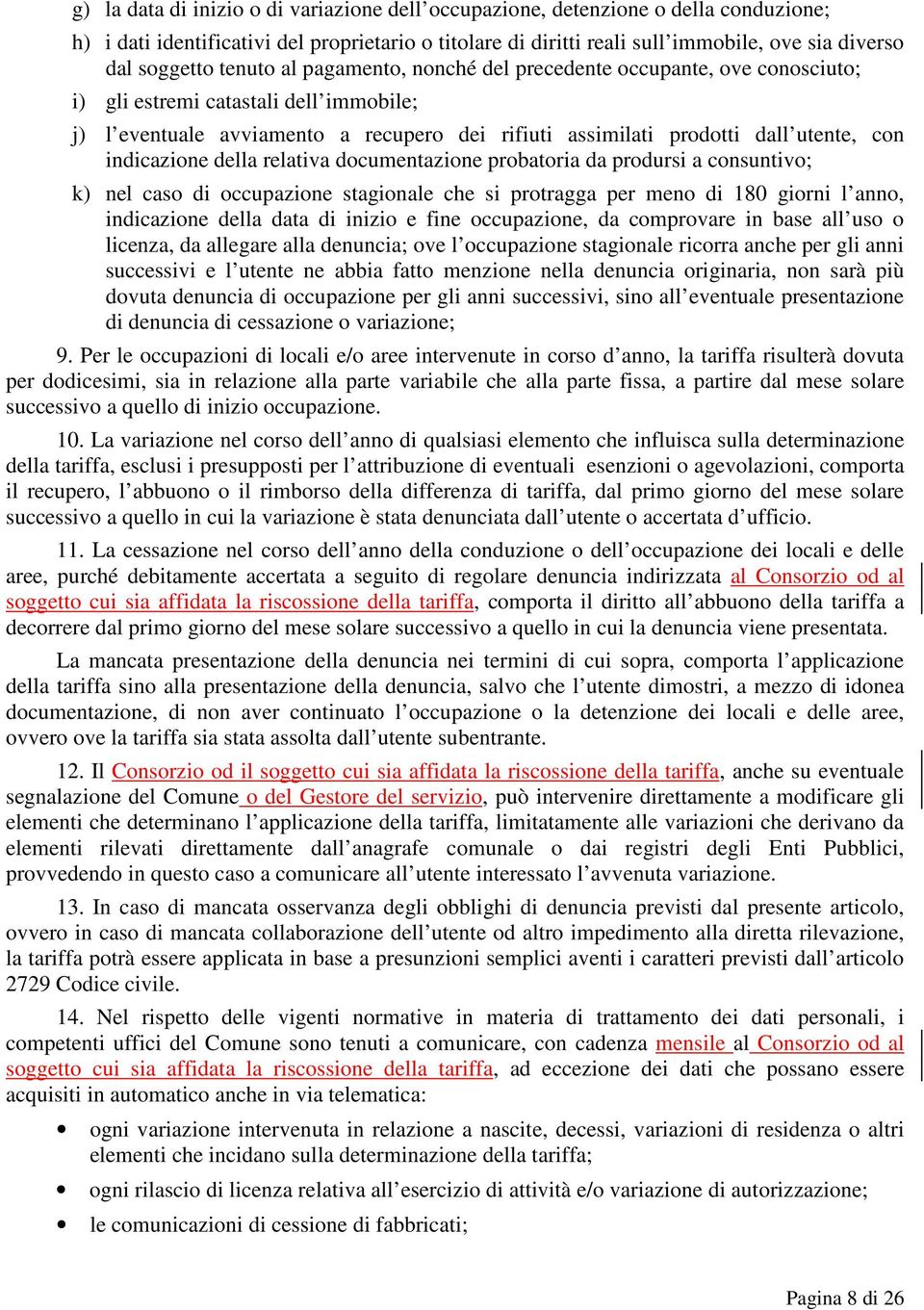 indicazione della relativa documentazione probatoria da prodursi a consuntivo; k) nel caso di occupazione stagionale che si protragga per meno di 180 giorni l anno, indicazione della data di inizio e