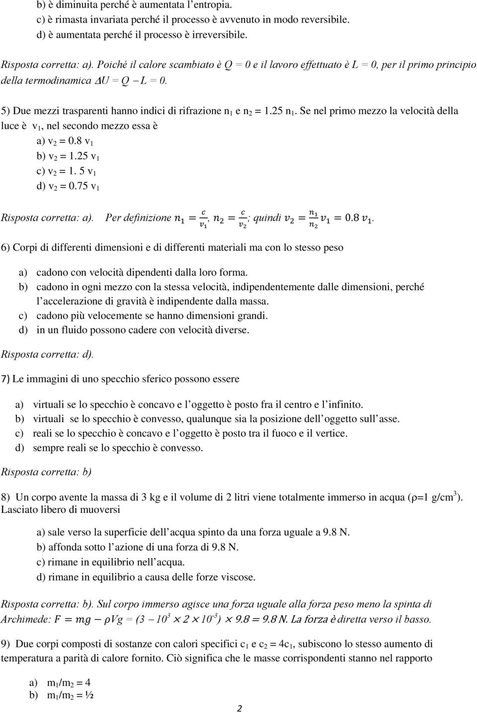 Se nel primo mezzo la velocità della luce è v 1, nel secondo mezzo essa è a) v 2 = 0.8 