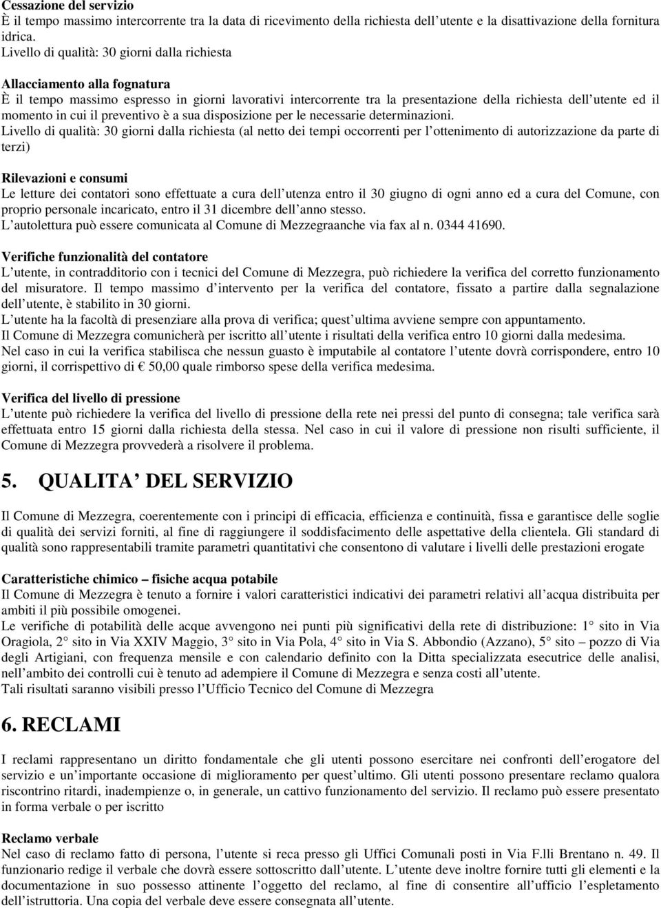 momento in cui il preventivo è a sua disposizione per le necessarie determinazioni.