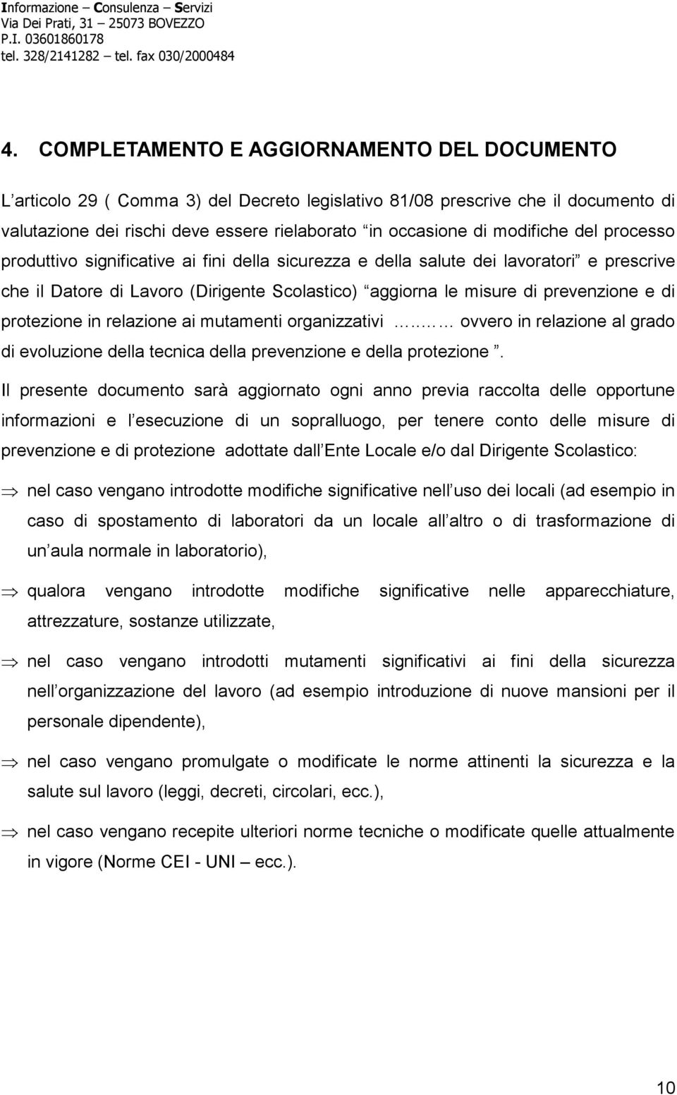 protezione in relazione ai mutamenti organizzativi.. ovvero in relazione al grado di evoluzione della tecnica della prevenzione e della protezione.