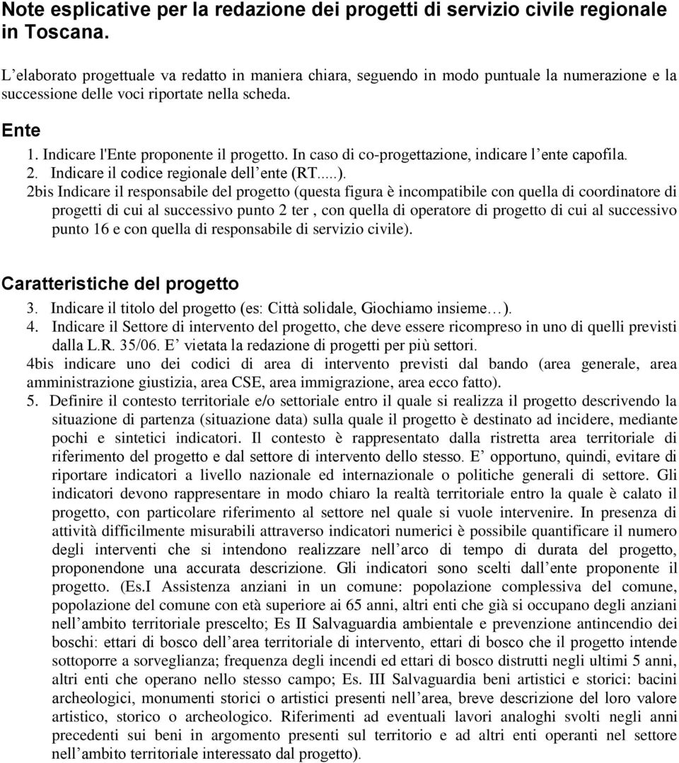 In caso di co-progettazione, indicare l ente capofila. 2. Indicare il codice regionale dell ente (RT...).