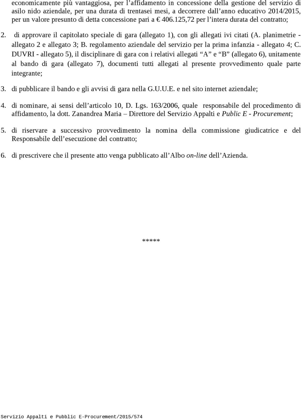 planimetrie - allegato 2 e allegato 3; B. regolamento aziendale del servizio per la prima infanzia - allegato 4; C.