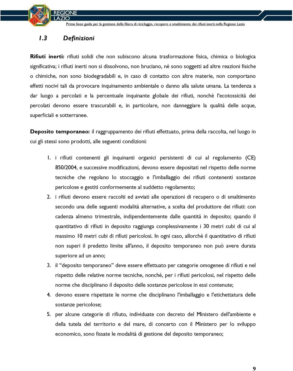 La tendenza a dar luogo a percolati e la percentuale inquinante globale dei rifiuti, nonché l'ecotossicità dei percolati devono essere trascurabili e, in particolare, non danneggiare la qualità delle