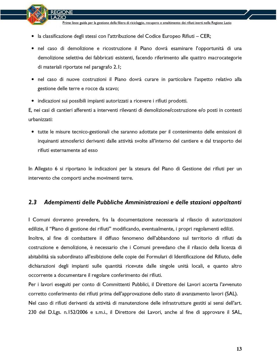 1; nel caso di nuove costruzioni il Piano dovrà curare in particolare l aspetto relativo alla gestione delle terre e rocce da scavo; indicazioni sui possibili impianti autorizzati a ricevere i