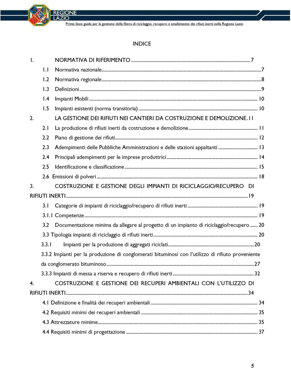 3 Adempimenti delle Pubbliche Amministrazioni e delle stazioni appaltanti... 13 2.4 Principali adempimenti per le imprese produttrici... 14 2.5 Identificazione e classificazione... 15 2.