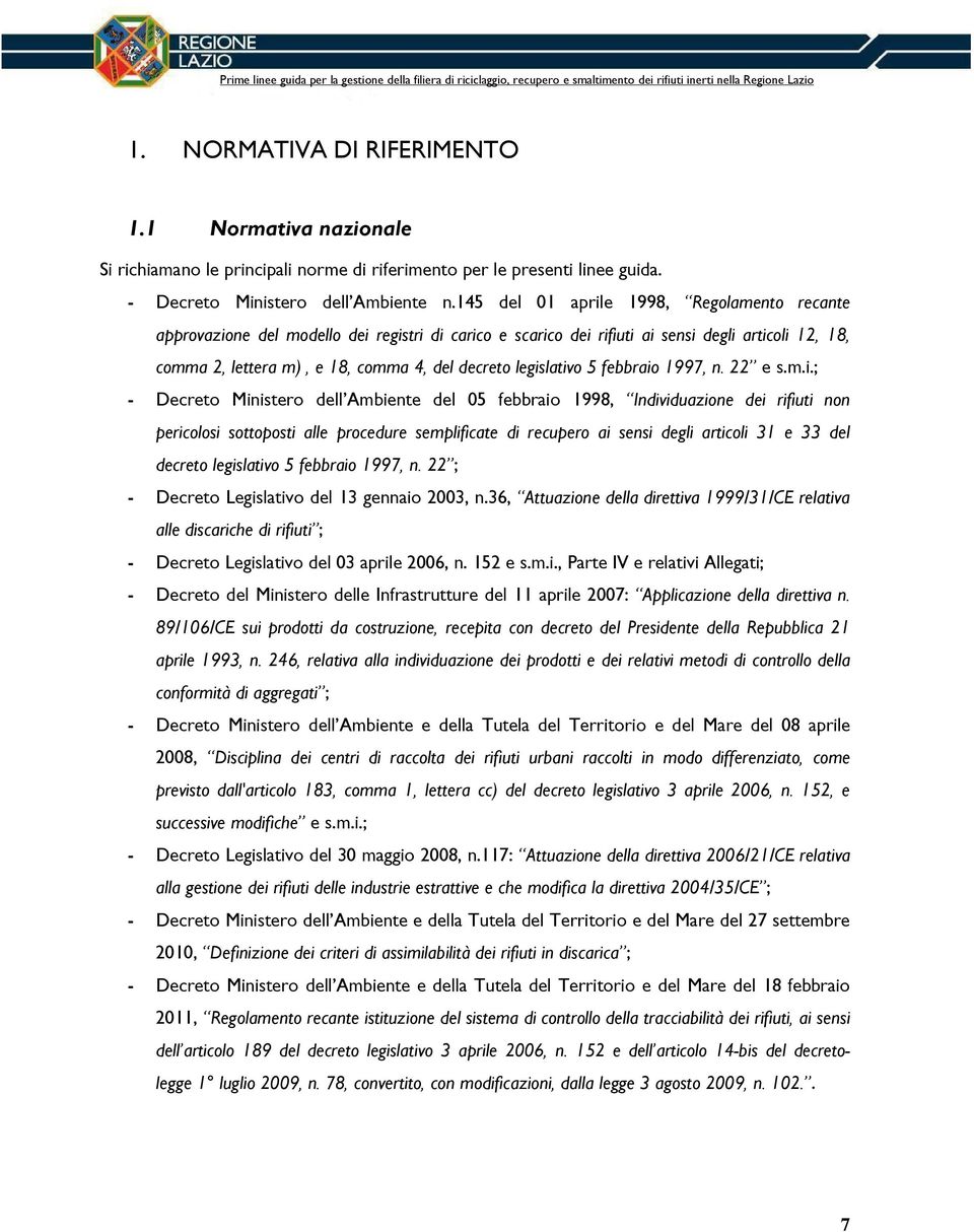 legislativo 5 febbraio 1997, n. 22 e s.m.i.; - Decreto Ministero dell Ambiente del 05 febbraio 1998, Individuazione dei rifiuti non pericolosi sottoposti alle procedure semplificate di recupero ai