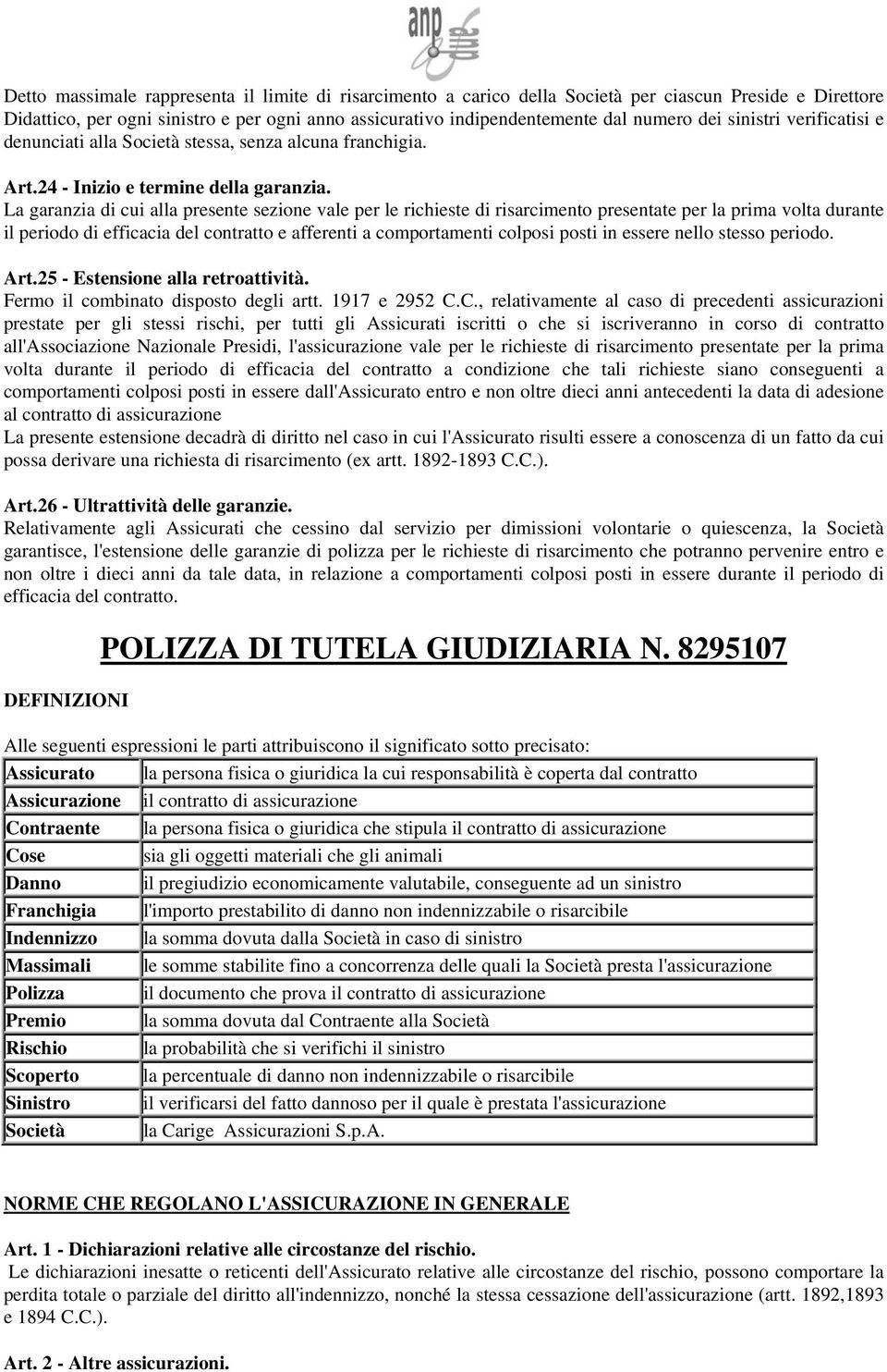 La garanzia di cui alla presente sezione vale per le richieste di risarcimento presentate per la prima volta durante il periodo di efficacia del contratto e afferenti a comportamenti colposi posti in