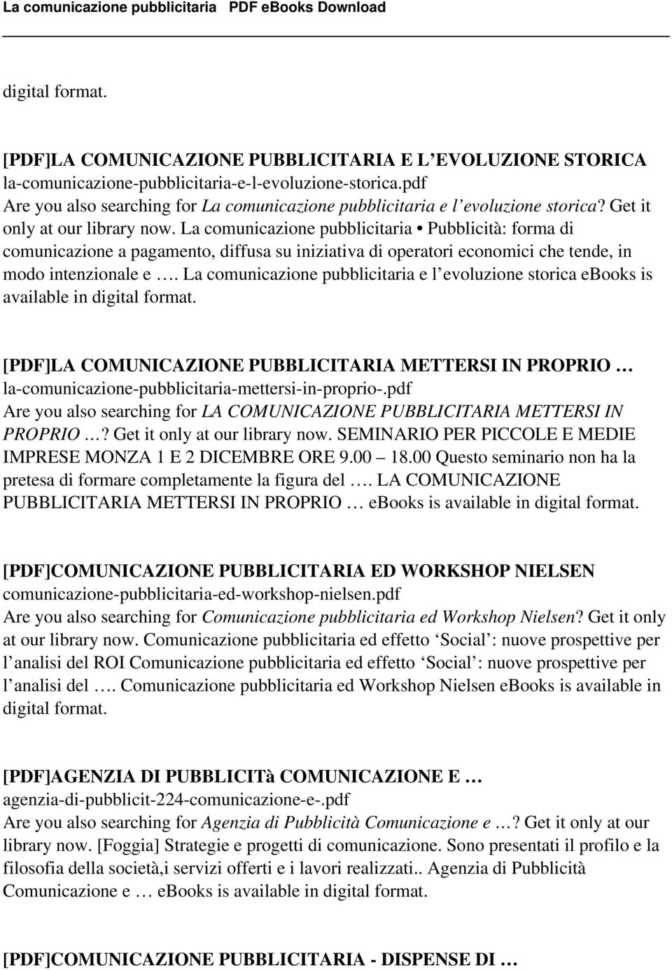 La comunicazione pubblicitaria Pubblicità: forma di comunicazione a pagamento, diffusa su iniziativa di operatori economici che tende, in modo intenzionale e.