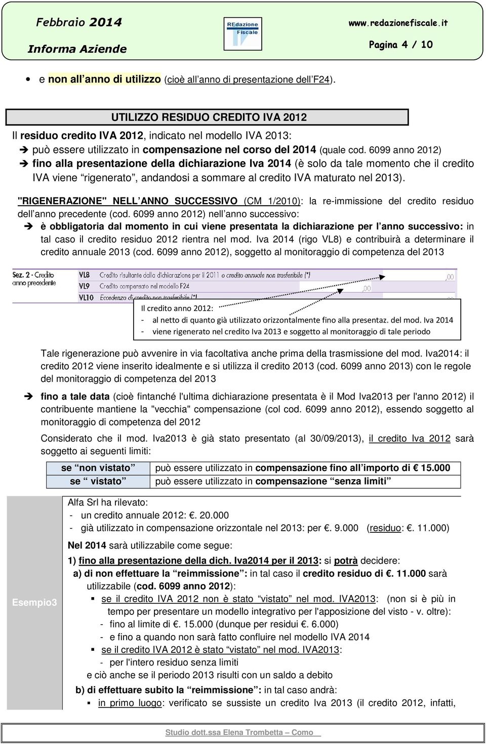 6099 anno 2012) fino alla presentazione della dichiarazione Iva 2014 (è solo da tale momento che il credito IVA viene rigenerato, andandosi a sommare al credito IVA maturato nel 2013).