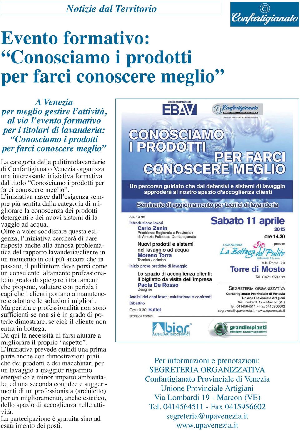 conoscere meglio. L iniziativa nasce dall esigenza sempre più sentita dalla categoria di mi - gliorare la conoscenza dei prodotti detergenti e dei nuovi sistemi di la - vaggio ad acqua.