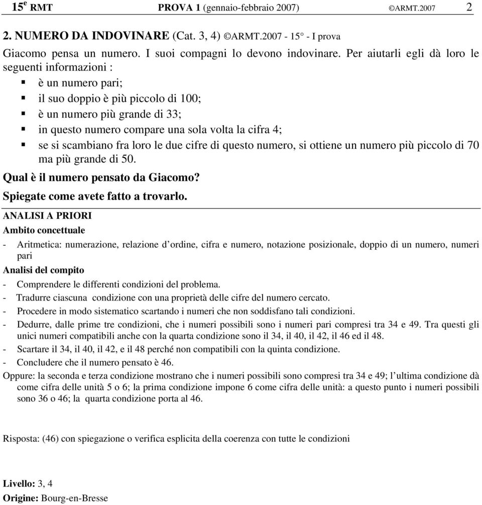 scambiano fra loro le due cifre di questo numero, si ottiene un numero più piccolo di 70 ma più grande di 50. Qual è il numero pensato da Giacomo? Spiegate come avete fatto a trovarlo.