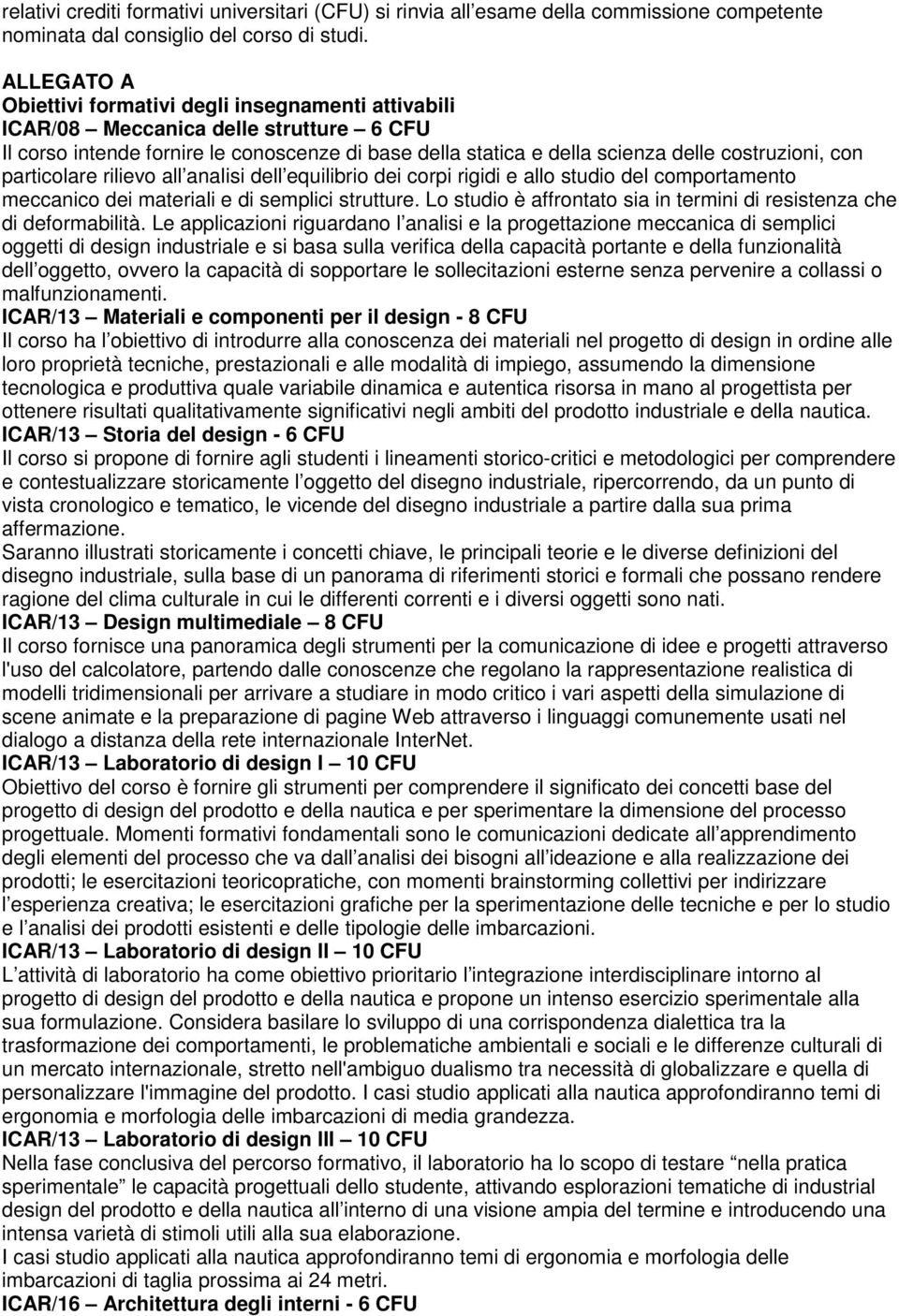 con particolare rilievo all analisi dell equilibrio dei corpi rigidi e allo studio del comportamento meccanico dei materiali e di semplici strutture.