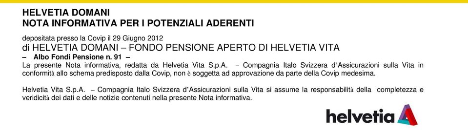 VITA Albo Fondi Pensione n. 91 La presente Nota informativa, redatta da Helvetia Vita S.p.A. Compagnia Italo Svizzera d Assicurazioni sulla Vita in