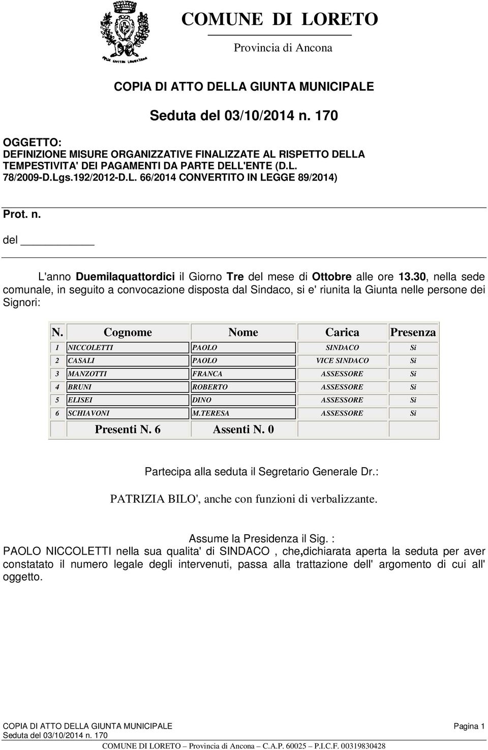 30, nella sede comunale, in seguito a convocazione disposta dal Sindaco, si e' riunita la Giunta nelle persone dei Signori: N.