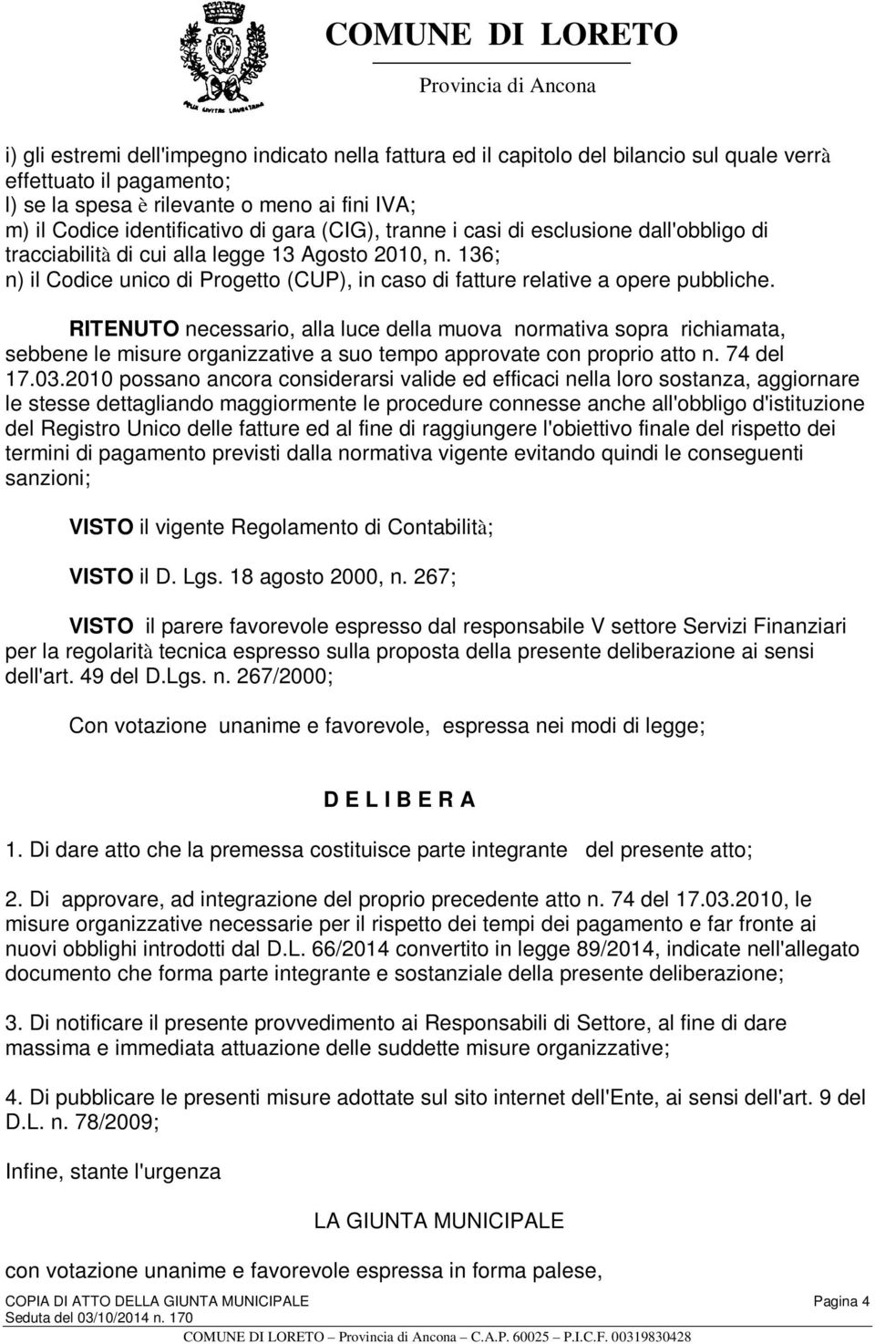 RITENUTO necessario, alla luce della muova normativa sopra richiamata, sebbene le misure organizzative a suo tempo approvate con proprio atto n. 74 del 17.03.