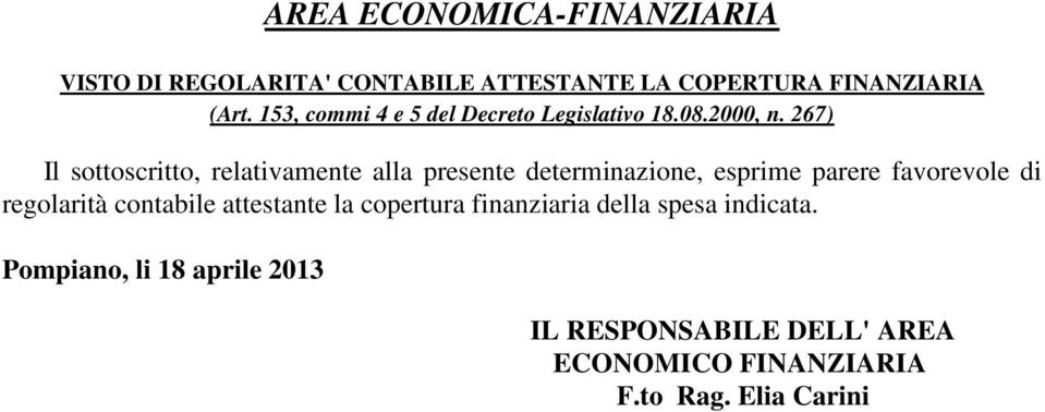 267) Il sottoscritto, relativamente alla presente determinazione, esprime parere favorevole di regolarità