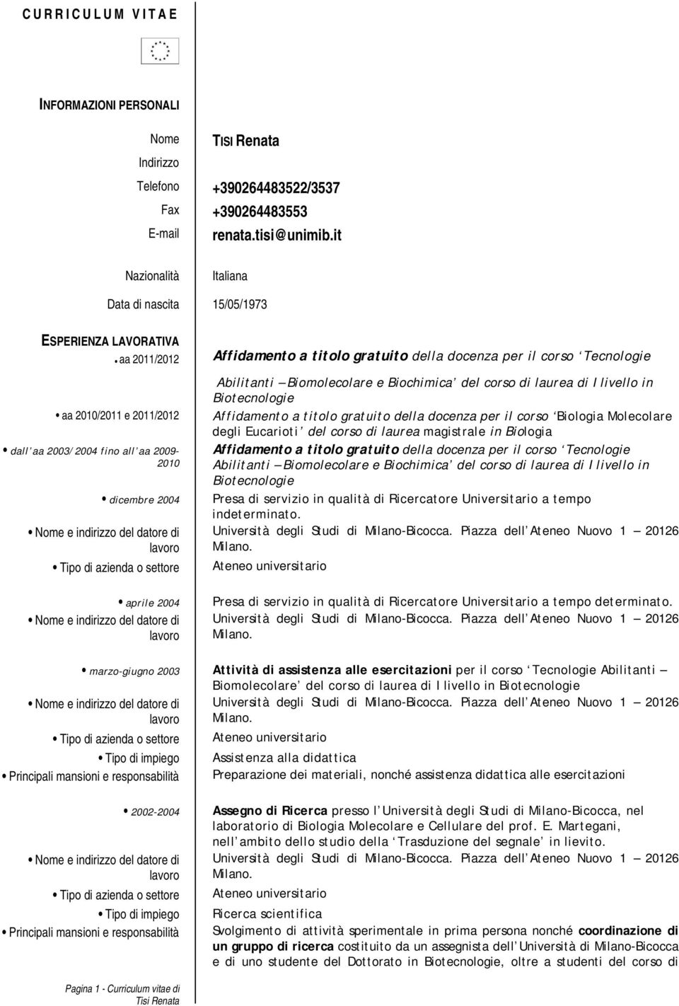 Biochimica del corsoo di laurea di I livello in Biotecnologie aa 2010/2011 e 2011/ /2012 Affidamento a titolo gratuito della docenza per il corso Biologia Molecolare degli Eucarioti del corso di