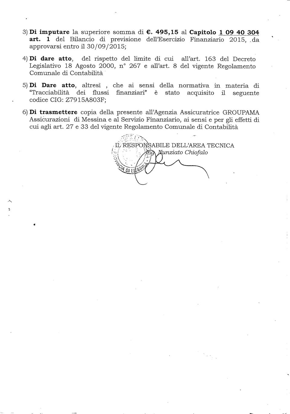 8 del vigente Regolamento Comunale di Contabilità 5) Di Dare atto, altresì, che ai sensi della normativa in materia di "Tracciabilità dei flussi finanziari" è stato acquisito il seguente codice CIG: