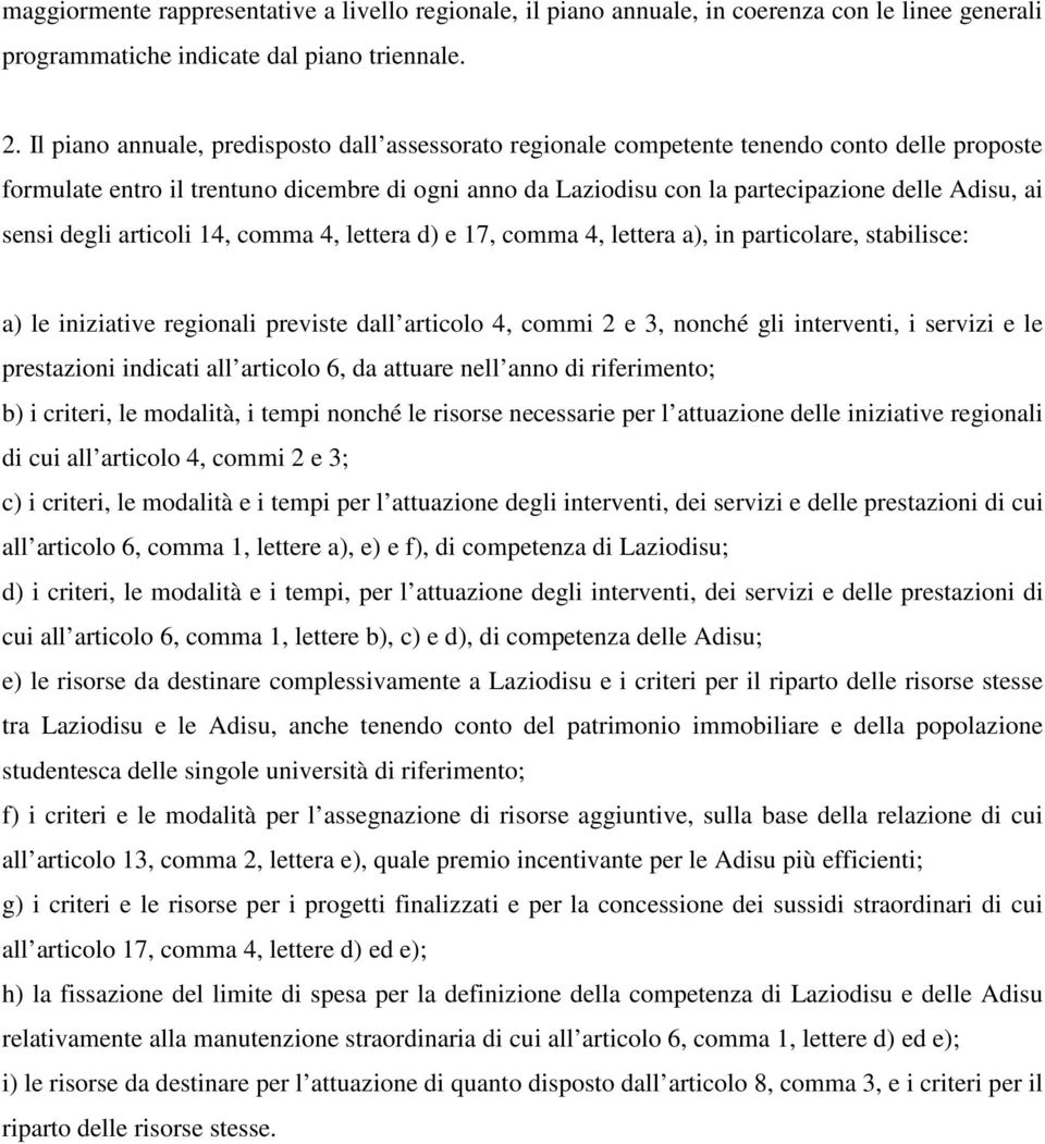 sensi degli articoli 14, comma 4, lettera d) e 17, comma 4, lettera a), in particolare, stabilisce: a) le iniziative regionali previste dall articolo 4, commi 2 e 3, nonché gli interventi, i servizi