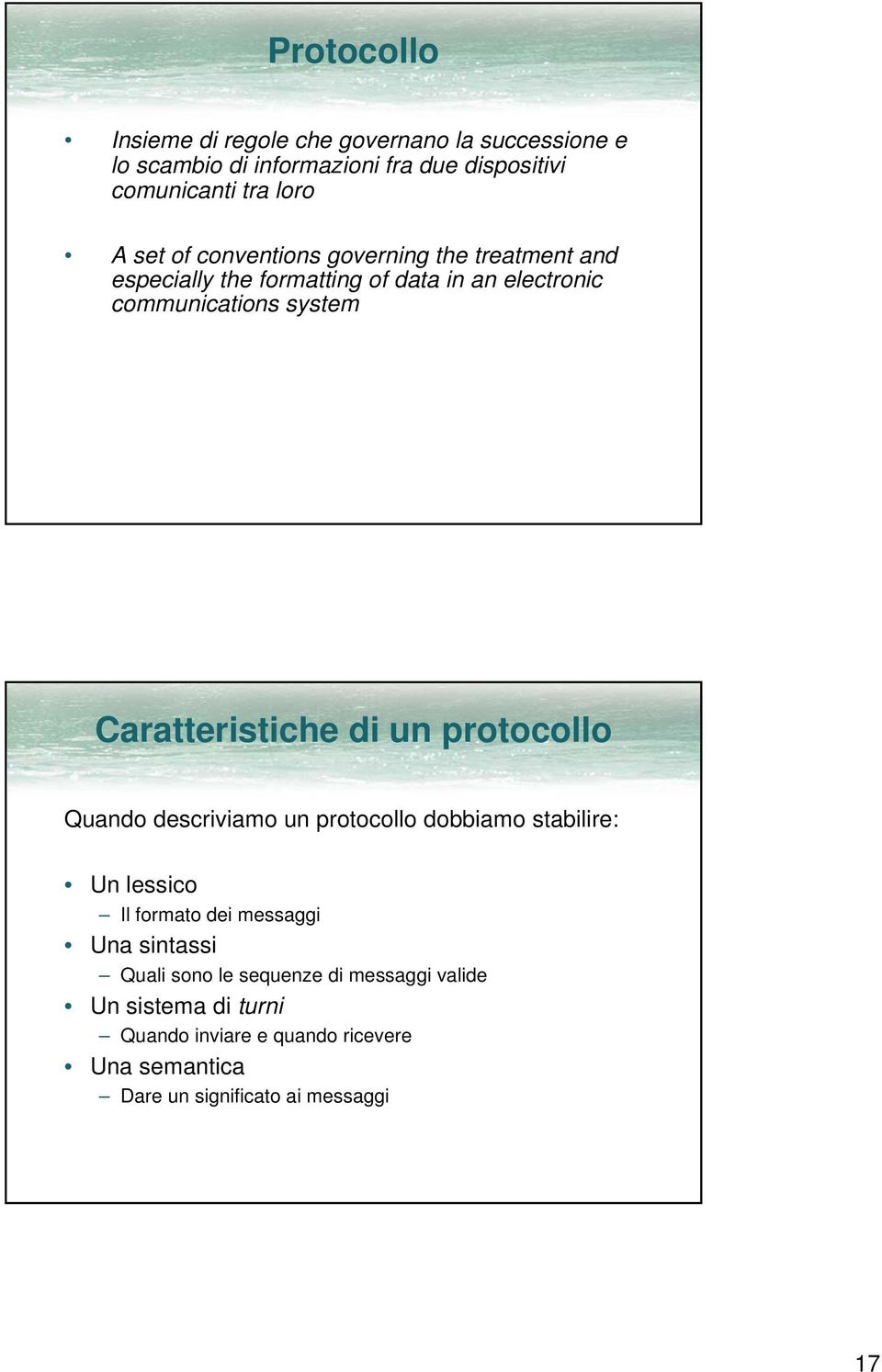 Caratteristiche di un protocollo Quando descriviamo un protocollo dobbiamo stabilire: Un lessico Il formato dei messaggi Una