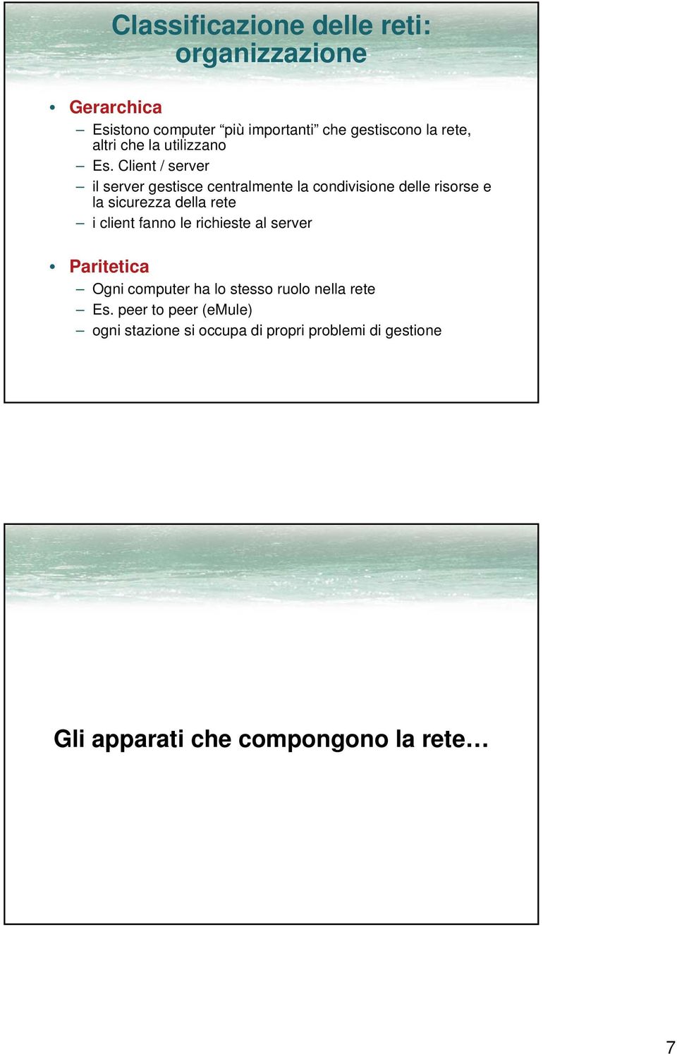 Client / server il server gestisce centralmente la condivisione delle risorse e la sicurezza della rete i client