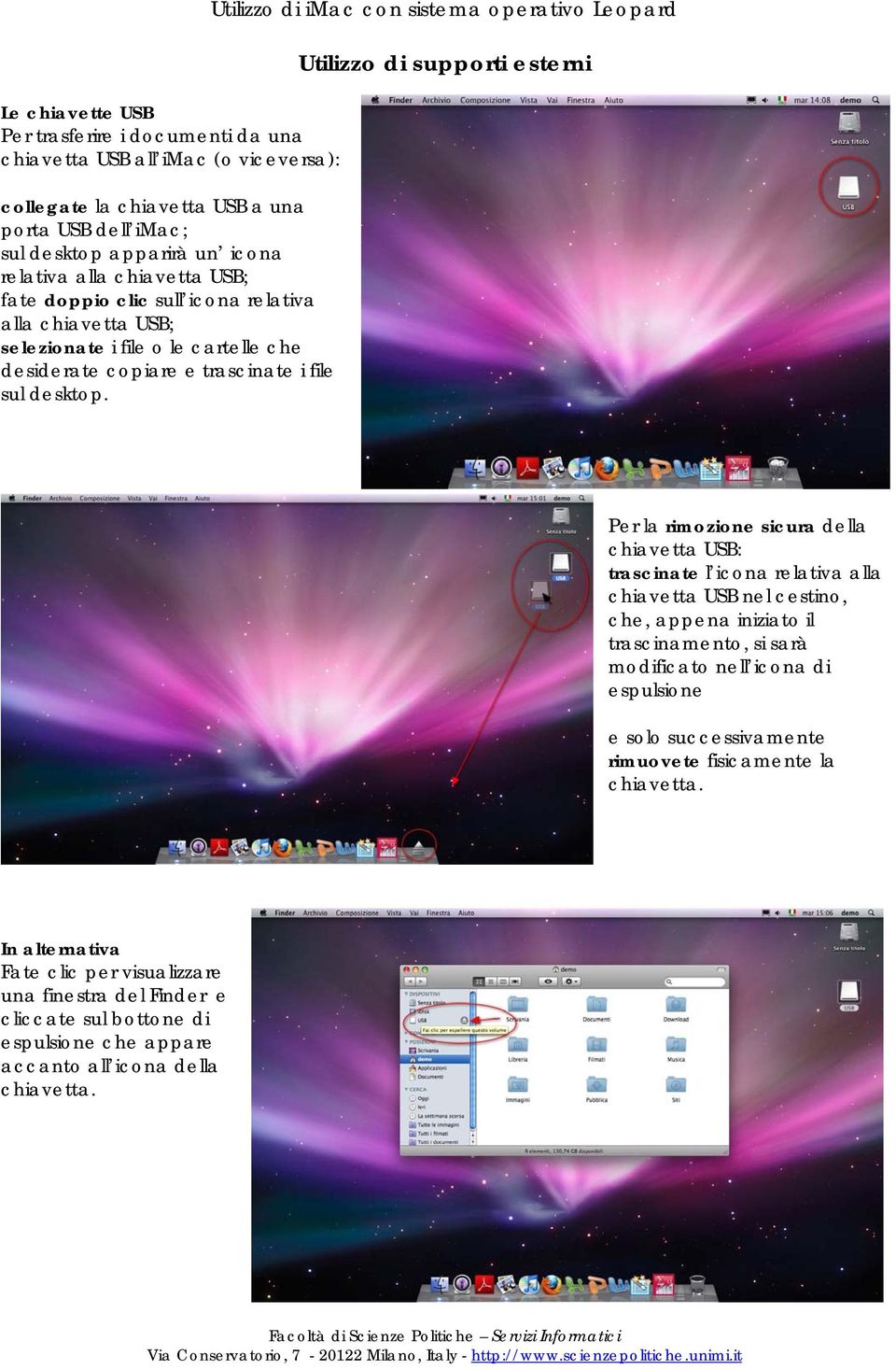 Utilizzo di imac con sistema operativo Leopard Utilizzo di supporti esterni Per la rimozione sicura della chiavetta USB: trascinate l icona relativa alla chiavetta USB nel cestino, che, appena