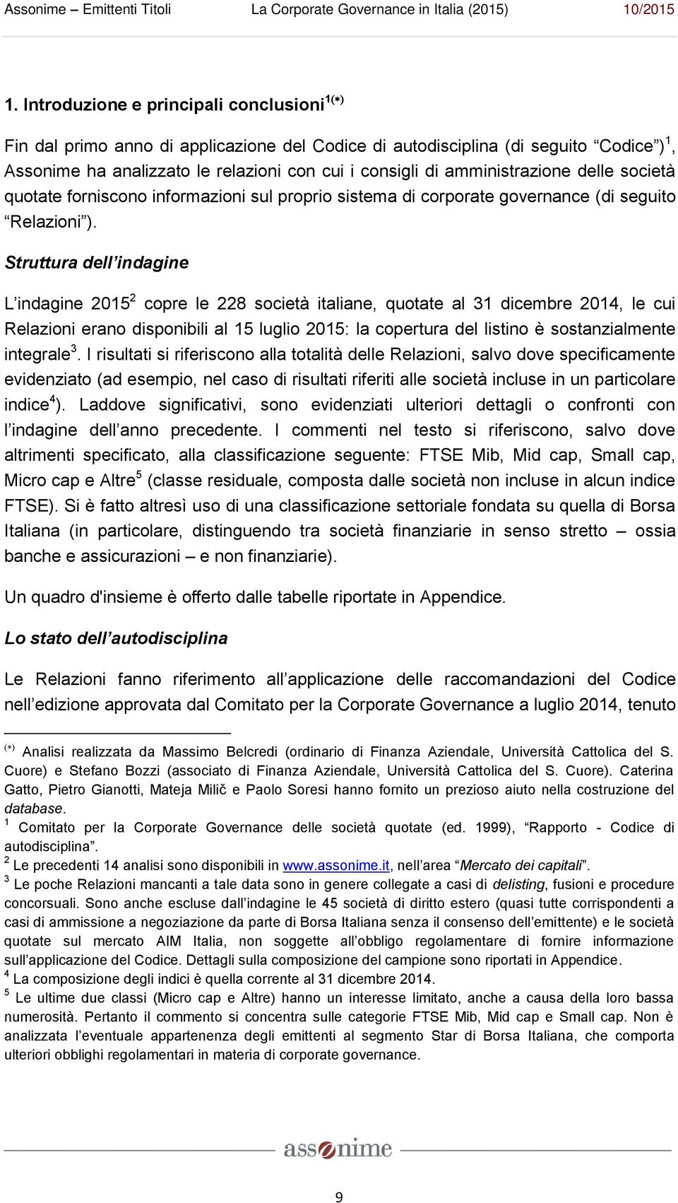 Struttura dell indagine L indagine 2015 2 copre le 228 società italiane, quotate al 31 dicembre 2014, le cui Relazioni erano disponibili al 15 luglio 2015: la copertura del listino è sostanzialmente